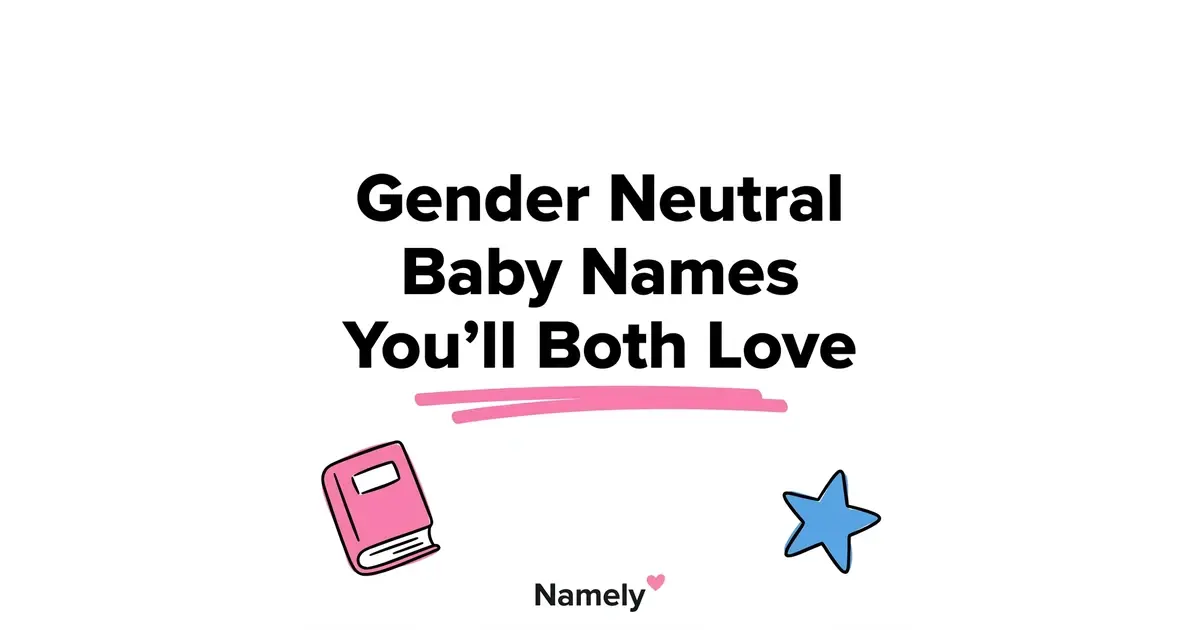 Gender Neutral Baby Names Both Parents Will Actually Agree On